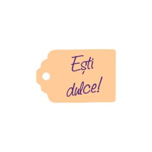Eticheta \"Esti dulce\" mica