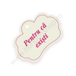 Eticheta \"Pentru că exiști\"